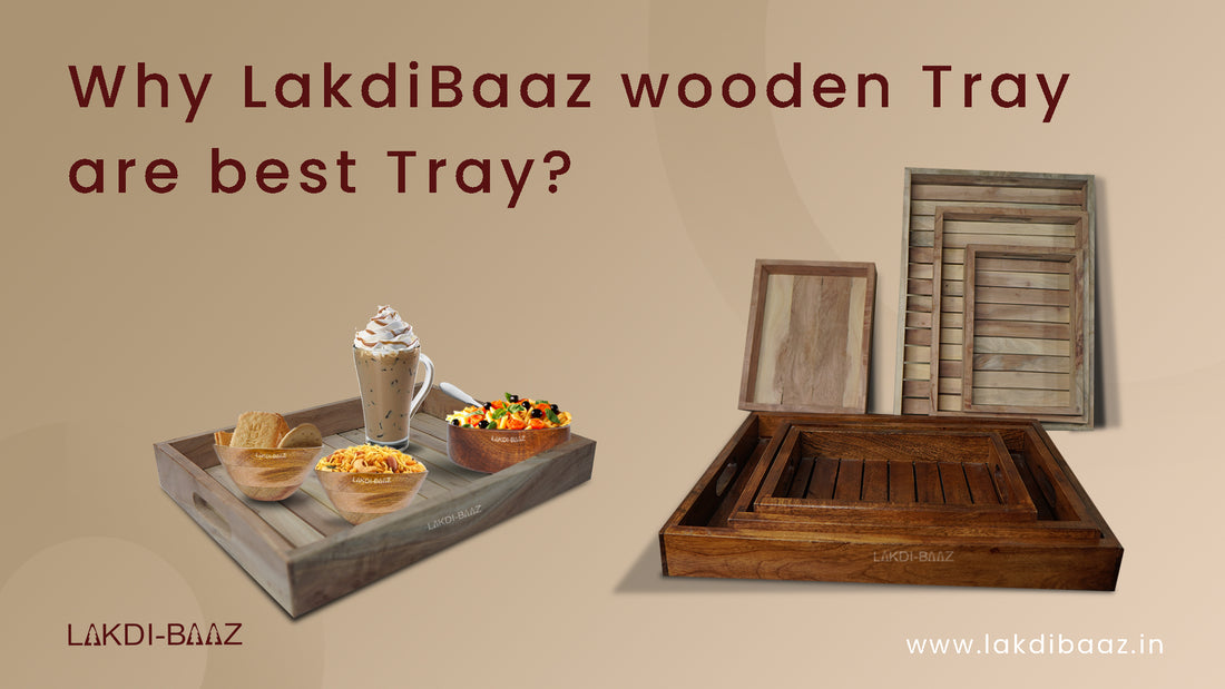 Why LakdiBaaz wooden Tray are best Tray?