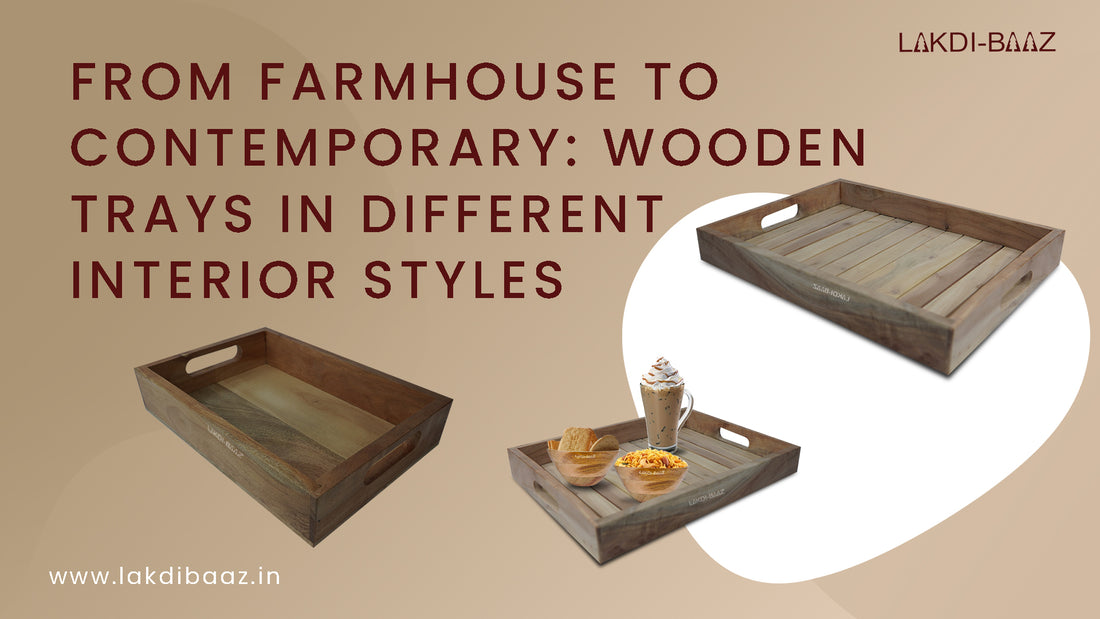 From Farmhouse to Contemporary: Wooden Trays in Different Interior Styles